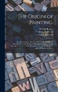 The Origin of Printing.: In Two Essays: I. The Substance of Dr. Middleton's Dissertation on the Origin of Printing in England. II. Mr. Meerman'