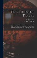 The Business of Travel: a Fifty Years' Record of Progress: 1841--Leicester to Loughborough (12 Miles), 1891--all Over the Globe