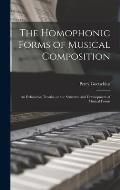 The Homophonic Forms of Musical Composition: an Exhaustive Treatise on the Structure and Development of Musical Forms