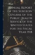 Annual Report of the Surgeon General of the Public Health Service of the United States for the Fiscal Year 1918