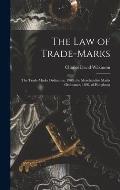 The Law of Trade-marks: the Trade-marks Ordinance, 1909, the Merchandise Marks Ordinance, 1890, of Hongkong