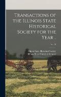 Transactions of the Illinois State Historical Society for the Year ..; No. 14