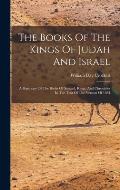 The Books Of The Kings Of Judah And Israel: A Harmony Of The Books Of Samuel, Kings, And Chronicles In The Text Of The Version Of 1884