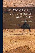 The Books Of The Kings Of Judah And Israel: A Harmony Of The Books Of Samuel, Kings, And Chronicles In The Text Of The Version Of 1884