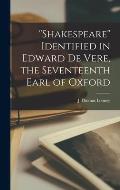 Shakespeare Identified in Edward De Vere, the Seventeenth Earl of Oxford