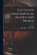 The Guyot Geographical Reader and Primer;