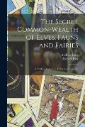The Secret Common-Wealth of Elves, Fauns and Fairies: A Study in Folk-Lore & Psychical Research