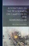 Adventures in the Wilderness or Camp-Life in the Adirondacks