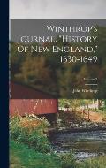 Winthrop's Journal, history Of New England, 1630-1649; Volume 2