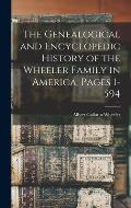 The Genealogical and Encyclopedic History of the Wheeler Family in America, Pages 1-594