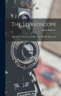The Stereoscope: Its History, Theory, and Construction, With Its Application