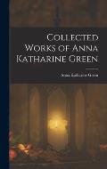 Collected Works of Anna Katharine Green