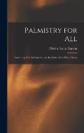 Palmistry for All: Containing New Information on the Study of the Hand Never