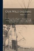 Our Wild Indians: Thirty-three Years' Personal Experience Among the red men of the Great West. A Popular Account of Their Social Life, R