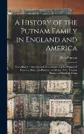 A History of the Putnam Family in England and America: Recording the Ancestry and Descendants of John Putnam of Danvers, Mass., Jan Poutman of Albany,
