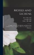 Mosses and Lichens: A Popular Guide to the Identification and Study of our Commoner Mosses and Lichens, Their Uses, and Methods of Preserv