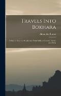 Travels Into Bokhara: Being the Account of a Journey From India to Cabool, Tartary and Persia
