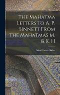 The Mahatma Letters to A. P. Sinnett From the Mahatmas M. & K. H