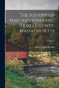 The History of Martha's Vineyard, Dukes County, Massachusetts; Volume 1