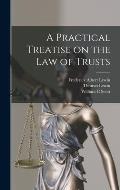 A Practical Treatise on the law of Trusts