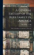 A General History of the Burr Family in America: With a Genealogical Record From 1570 to 1878