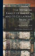 The Wetmore Family of America, and its Collateral Branches: With Genealogical, Biographical, and Hi