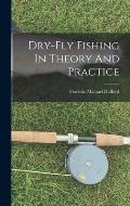 Dry-fly Fishing In Theory And Practice