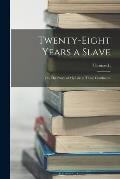 Twenty-eight Years a Slave: Or, The Story of my Life in Three Continents
