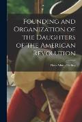 Founding and Organization of the Daughters of the American Revolution