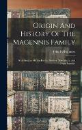 Origin And History Of The Magennis Family: With Sketches Of The Keylor, Swisher, Marchbank, And Bryan Families