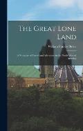 The Great Lone Land: A Narrative of Travel and Adventure in the North-West of America