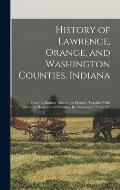 History of Lawrence, Orange, and Washington Counties, Indiana: From the Earliest Time to the Present: Together With Interesting Biographical Sketches,