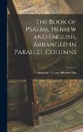 The Book of Psalms, Hebrew and English, Arranged in Parallel Columns