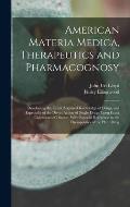 American Materia Medica, Therapeutics and Pharmacognosy: Developing the Latest Acquired Knowledge of Drugs, and Especially of the Direct Action of Sin