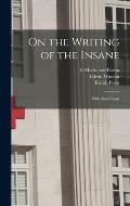 On the Writing of the Insane: With Illustrations