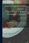 American Materia Medica, Therapeutics and Pharmacognosy: Developing the Latest Acquired Knowledge of Drugs, and Especially of the Direct Action of Sin