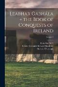 Leabhar Gabh?la = the Book of Conquests of Ireland; Volume 1