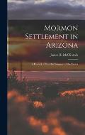 Mormon Settlement in Arizona: A Record of Peaceful Conquest of the Desert