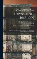 Townsend--Townshend, 1066-1909: The History, Genealogy and Alliances of The English and American House of Townsend