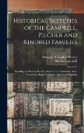 Historical Sketches of the Campbell, Pilcher and Kindred Families: Including the Bowen, Russell, Owen, Grant, Goodwin, Amis, Carothers, Hope, Taliafer
