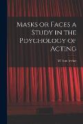 Masks or Faces a Study in the Pdychology of Acting