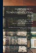 Townsend--Townshend, 1066-1909: The History, Genealogy and Alliances of The English and American House of Townsend