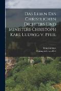 Das Leben des Christlichen Dichters und Ministers Christoph Karl Ludwig v. Pfeil