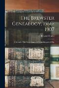 The Brewster Genealogy, 1566-1907; a Record of The Descendants of William Brewster of The