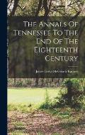 The Annals Of Tennessee To The End Of The Eighteenth Century