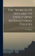 The Problem of Asia and Its Effect Upon International Policies