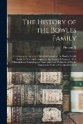 The History of the Bowles Family; Containing an Accurate Historical Lineage of the Bowles Family From the Norman Conquest to the Twentieth Century, Wi