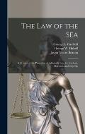 The law of the Sea: A Manual of the Principles of Admiralty law for Students, Mariners, and Ship Op