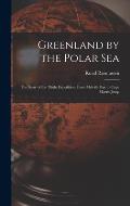 Greenland by the Polar Sea; the Story of the Thule Expedition From Melville bay to Cape Morris Jesup