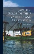 Japanese Goldfish, Their Varieties and Cultivation; a Practical Guide to the Japanese Methods